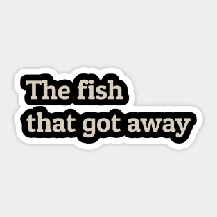 The Fish That Got Away Sticker